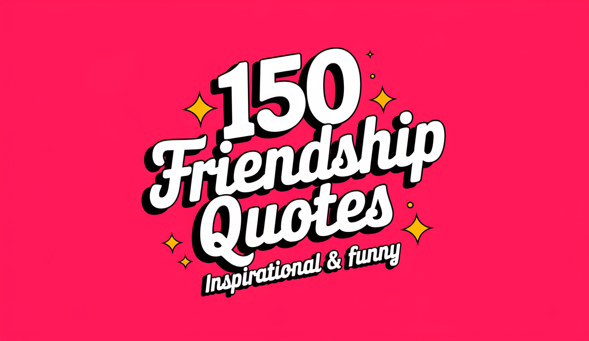 150 Top Friendship Quotes : Inspirational & Funny